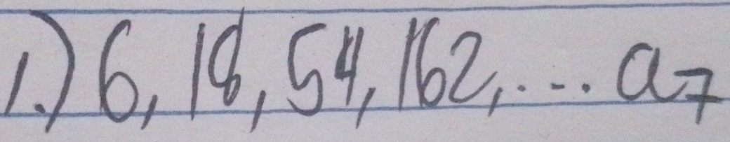 16, 18, 54, 162. . .…a.