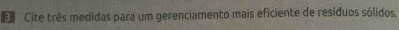 Cite três medidas para um gerenciamento mais eficiente de resíduos sólidos.