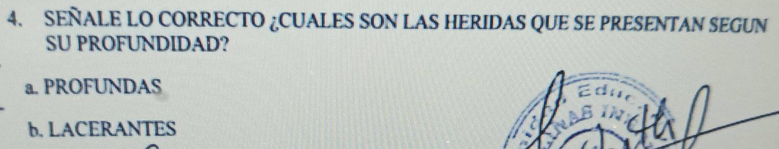 SEÑALE LO CORRECTO ¿CUALES SON LAS HERIDAS QUE SE PRESENTAN SEGUN
SU PROFUNDIDAD?
a. PROFUNDAS
É d
b. LACERANTES
