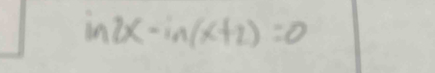 ln 2x-in(x+2)=0