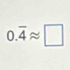 0.overline 4approx □