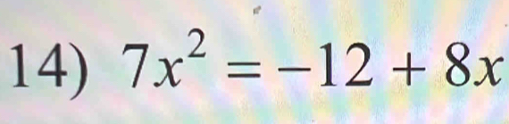 7x^2=-12+8x