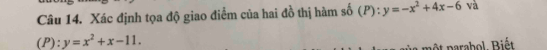 Xác định tọa độ giao điểm của hai đồ thị hàm số (P):y=-x^2+4x-6 và
(P) :y=x^2+x-11. 
ôt narabol. Biết