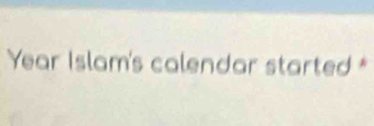 Year Islam's calendar started *