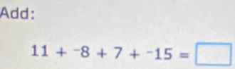 Add:
11+^-8+7+^-15=□