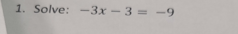 Solve: -3x-3=-9