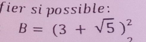 fier si possible:
B=(3+sqrt(5))^2