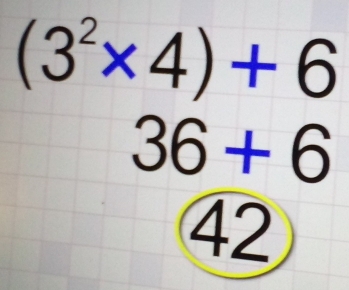 (3^2* 4)+6
36+6
42