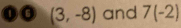 a and 7(-2)
(3,-8)