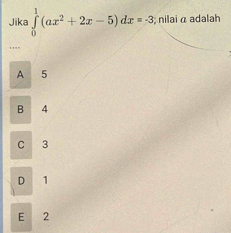 Jika ∈tlimits _0^(1(ax^2)+2x-5)dx=-3; nilai α adalah
…
A 5
B € 4
C 3
D 1
E 2