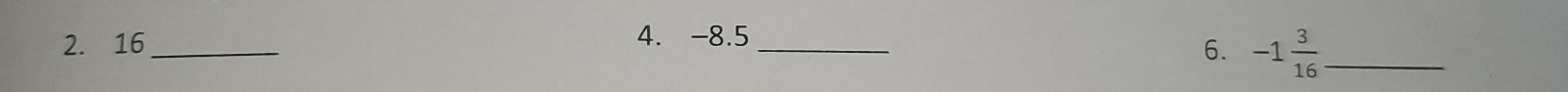 16 _4. -8.5 _ 
6. -1 3/16  _