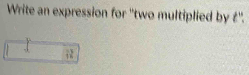 Write an expression for ''two multiplied by ‡''.