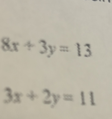 8x+3y=13
3x+2y=11