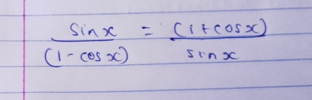  sin x/(1-cos x) = ((1+cos x))/sin x 