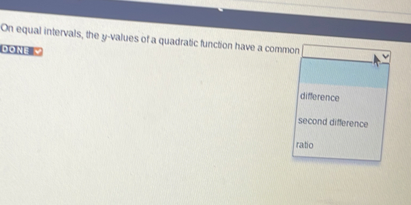 On equal intervals, the y -values of a quadratic function have a common 
DONE