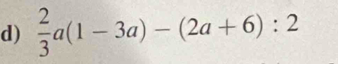  2/3 a(1-3a)-(2a+6):2