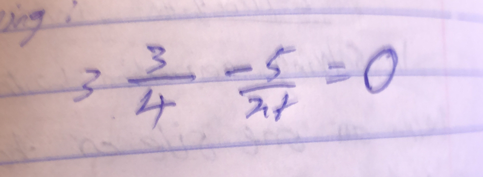 lng!
3 3/4 - 5/x+ =0