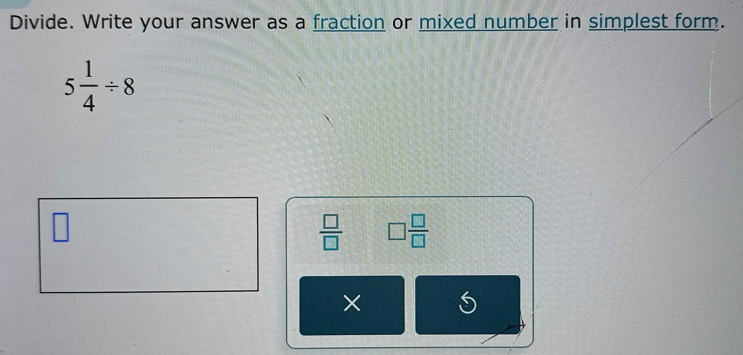 Divide. Write your answer as a fraction or mixed number in simplest form.
5 1/4 / 8
 □ /□  
□  □ /□  
S