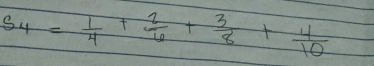 S_4= 1/4 + 2/6 + 3/8 + 4/10 