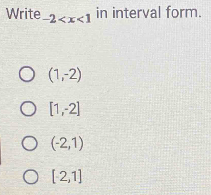 Write -2 in interval form.
(1,-2)
[1,-2]
(-2,1)
[-2,1]