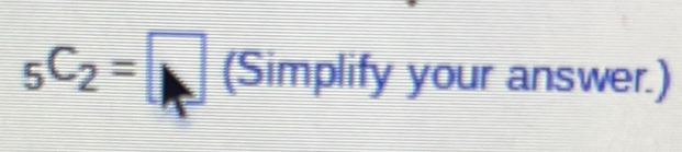 _5C_2=□ (Simplify your answer.)