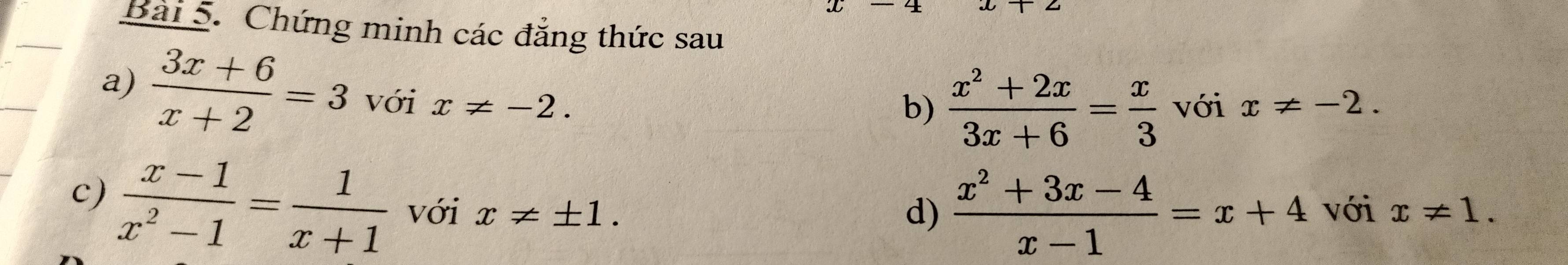 Chứng minh các đẳng thức sau 
a)  (3x+6)/x+2 =3 Với x!= -2. 
b)  (x^2+2x)/3x+6 = x/3  với x!= -2. 
d)  (x^2+3x-4)/x-1 =x+4
c)  (x-1)/x^2-1 = 1/x+1  Với x!= ± 1. với x!= 1.