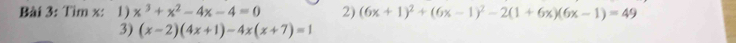 Tim x: 1) x^3+x^2-4x-4=0 2) (6x+1)^2+(6x-1)^2-2(1+6x)(6x-1)=49
3) (x-2)(4x+1)-4x(x+7)=1