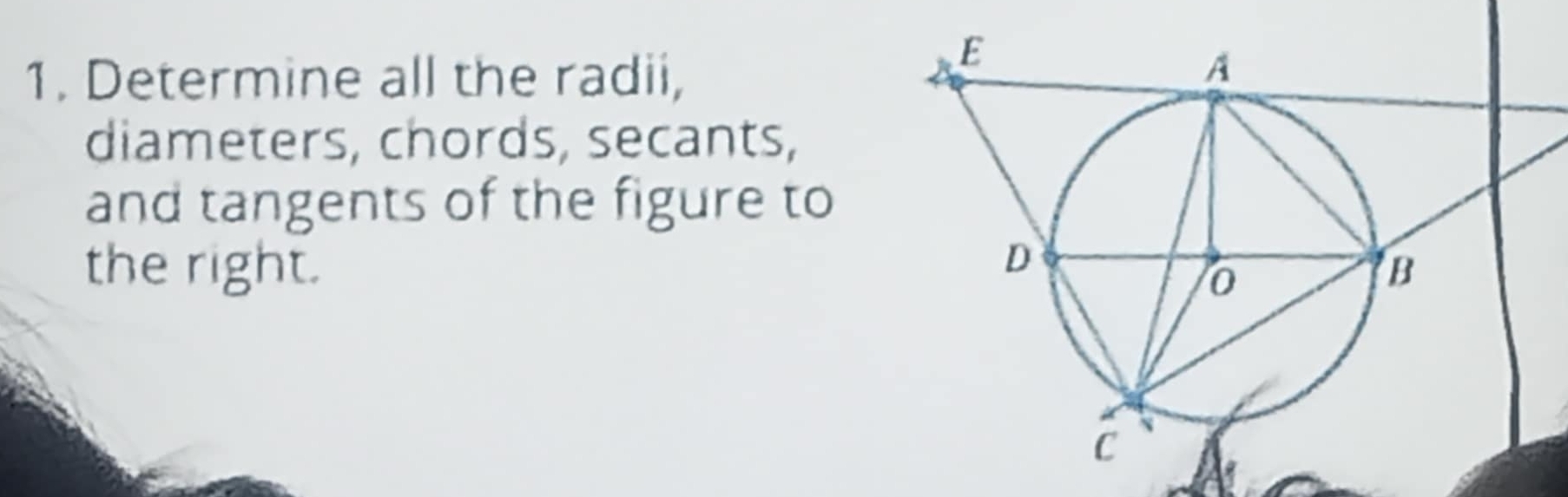 Determine all the radii, 
diameters, chords, secants, 
and tangents of the figure to 
the right.