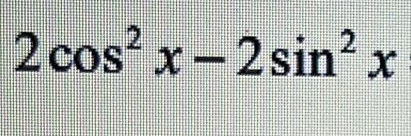 2cos^2x-2sin^2x