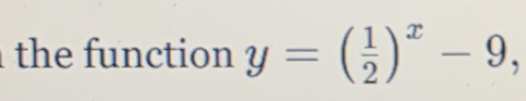 the u nction y=( 1/2 )^x-9,