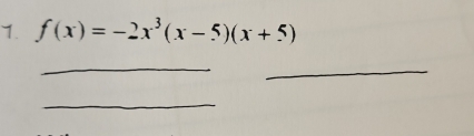 f(x)=-2x^3(x-5)(x+5)
_ 
_ 
_