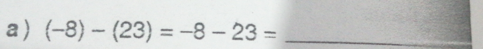 (-8)-(23)=-8-23= _