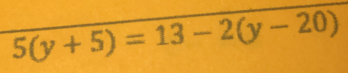 5(y+5)=13-2(y-20)