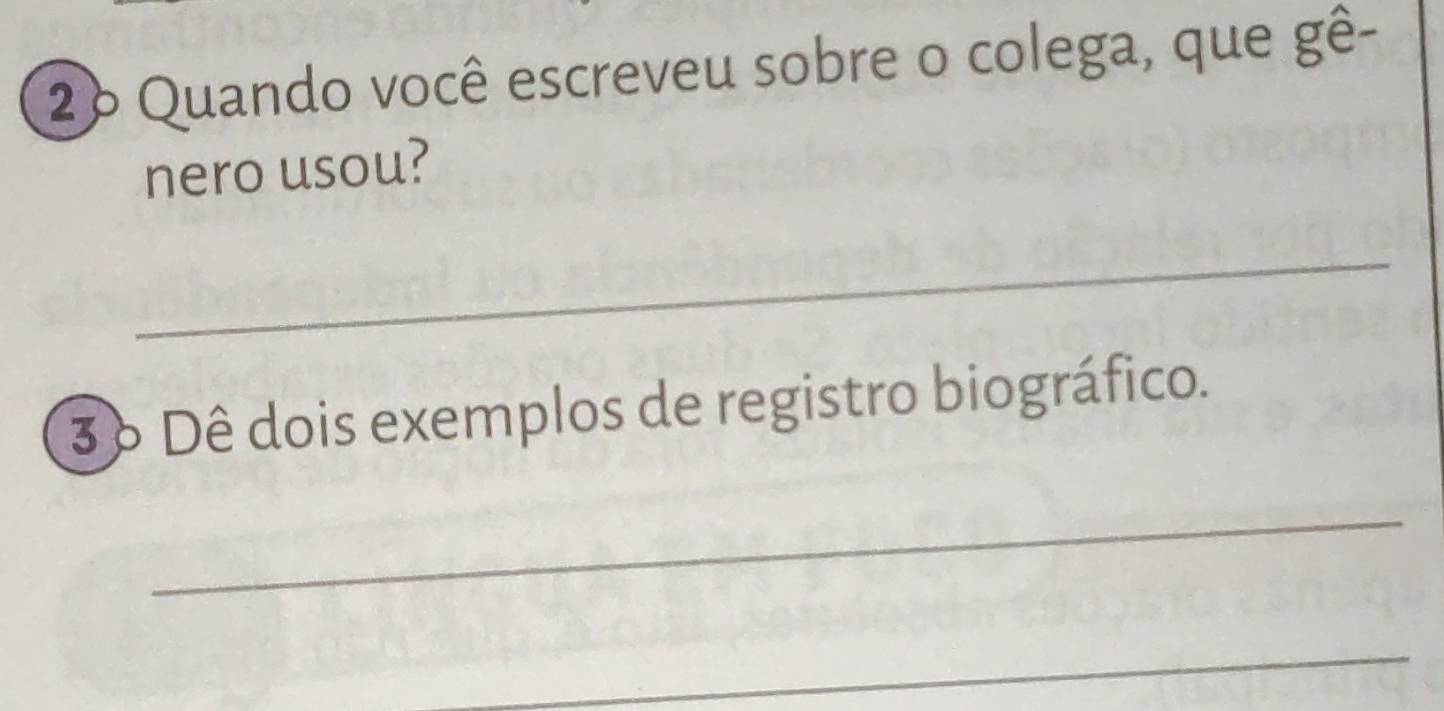 2º Quando você escreveu sobre o colega, que gê- 
nero usou? 
_ 
3º Dê dois exemplos de registro biográfico. 
_ 
_