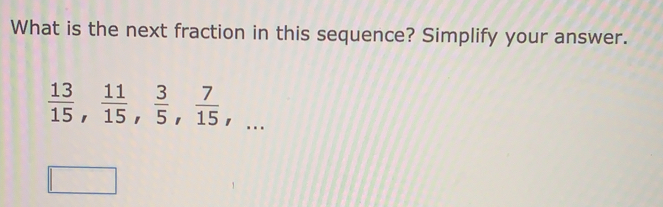 What is the next fraction in this sequence? Simplify your answer.
 13/15 ,  11/15 ,  3/5 ,  7/15 ,