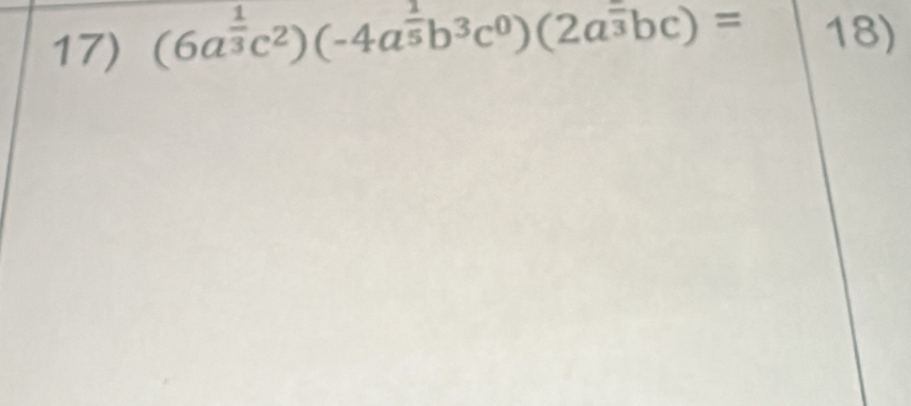 (6a^(frac 1)3c^2)(-4a^(frac 1)5b^3c^0)(2a^(frac )3bc)= 18)