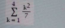 sumlimits _(k=1)^4 k^2/7 