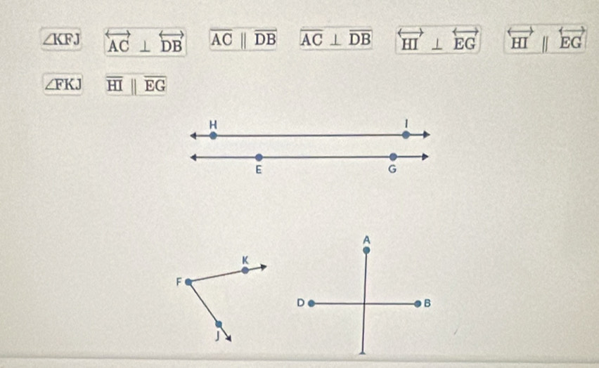 ∠ KFJ overleftrightarrow AC⊥ overleftrightarrow DB overline ACparallel overline DB overline AC⊥ overline DB overleftrightarrow HI⊥ overleftrightarrow EG overleftrightarrow HIparallel overleftrightarrow EG
∠ FKJ overline HIparallel overline EG
H
1
E
G