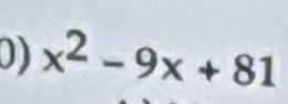 x^2-9x+81