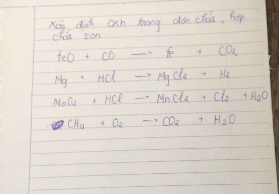 Xáo dink och hong oòn chai, hop 
chai zon.
teO+COto fP+CO_2
Mg+HClto MgCl_2+H_2
MnO_2+HClto MnCl_2+Cl_2+H_2O
30° CH_4+O_2to CO_2+H_2O