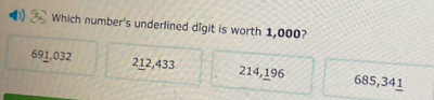 Which number's underlined digit is worth 1,000?
691,032 212, 433 214, 196 685,341