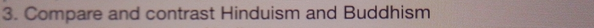 Compare and contrast Hinduism and Buddhism