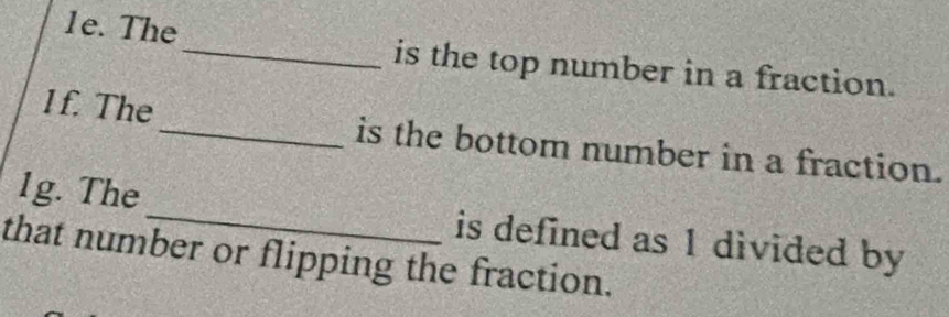 The_ is the top number in a fraction. 
1f. The_ is the bottom number in a fraction. 
1g. The _is defined as 1 divided by 
that number or flipping the fraction.