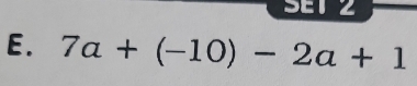 SET Z 
E. 7a+(-10)-2a+1