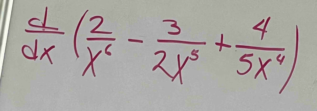  d/dx ( 2/x^2 - 3/2x^3 + 4/5x^4 )