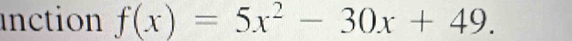 inction f(x)=5x^2-30x+49.