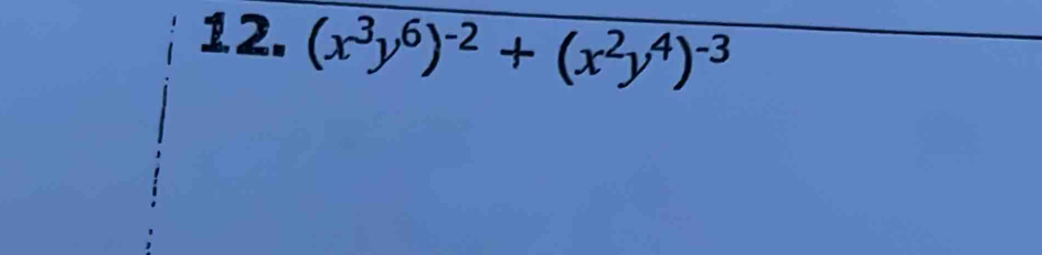 (x^3y^6)^-2+(x^2y^4)^-3