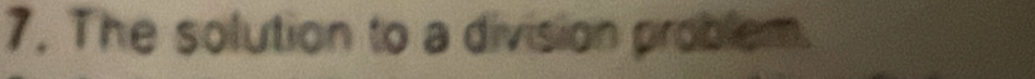 The solution to a division problem.