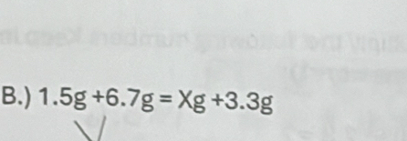 ) 1.5g+6.7g=Xg+3.3g