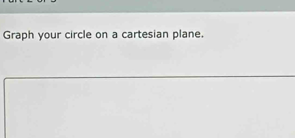 Graph your circle on a cartesian plane.